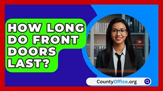 How Long Do Front Doors Last  CountyOfficeorg [upl. by Nura278]