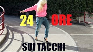 24 ORE SUI TACCHI  Prova A Essere Donna [upl. by Yrod]