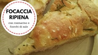 Focaccia Ripiena con rosmarino e fiocchi di sale  Ricette semplici [upl. by Eolhc]