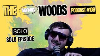 The Return  The Morning Woods Podcast 108  SOLO Episode [upl. by Cleopatre816]