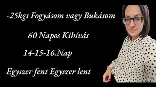 25 kgs Fogyásom vagy Bukásom60 napos kihívás 141516napEgyszer fent Egyszer lent fogyas [upl. by Lundell]