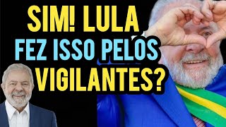 Impressionante Sim Foi o Presidente Lula que fez isso para os Vigilantes entenda [upl. by Eed153]