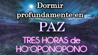 🙌 TRES HORAS PAZ HO´OPONOPONO Dormir profundamente en paz SANACIÓN en HO´OPONOPONO [upl. by Nowahs]