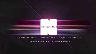 Neutralize  Shining Through The Light Ft Emily Underhill [upl. by Nwahsav576]