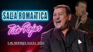 TITO ROJAS  MIX SALSA ROMANTICA PARA BAILAR  SALSA ROMANTICAS 2024 [upl. by Eceinal681]