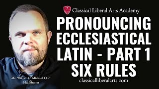 Pronuncing Ecclesiastical Latin Part 1 Rules for Pronunciation [upl. by Season]