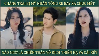 Chàng trai bị mỹ nhân tông xe bay xa chục mét nào ngờ là chiến thần vô địch thiên hạ và cái kết [upl. by Llirrem]