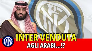 INTER VENDUTA AGLI ARABI COSA STA SUCCEDENDO [upl. by Nnalatsyrc442]