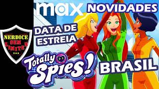 NOVO TRÊS ESPIÃS DEMAIS ganha DATA DE ESTREIA no BRASIL TOTALLY SPIES na MAX [upl. by Nirac]