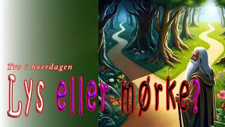 Lys eller mørke  Tro i hverdagen [upl. by Ifok659]