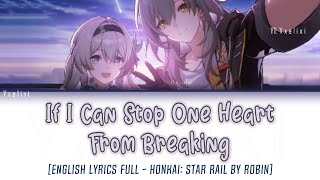 If I Can Stop One Heart From Breaking  HOYOMiX  Robin Chevy English Lyrics HSR 20 FireFly OST [upl. by Redford]