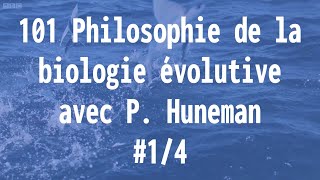 101 Philosophie de la biologie évolutive  avec P Huneman 14 [upl. by Weaks]