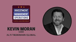 Kevin Moran COO  AlTi Tiedemann Global Investment Management Operations EP39 [upl. by Eaj]