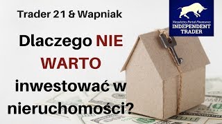 Trader21 amp Wapniak  dlaczego NIE WARTO inwestować w nieruchomości [upl. by Hanan]