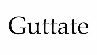 How to Pronounce Guttate [upl. by Merrel484]