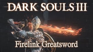 Firelink Greatsword Moveset Dark Souls 3 Boss Weapon [upl. by Shulamith291]