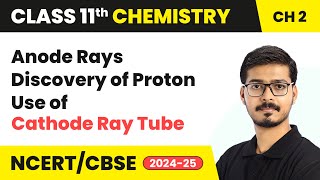 Anode Rays Discovery of Proton Use of Cathode Ray Tube  Class 11 Chemistry Ch2  CBSE 202425 [upl. by Arza]