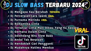 DJ SLOW BASS TERBARU 2024  DJ MENGAPA KAU BERUBAH  DJ PERCERAIAN LARA IPANK VIRAL TIKTOK [upl. by Oflodor]