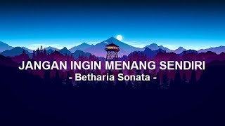 Betharia SonataJangan Ingin Menang Sendiri  Lirik [upl. by Duomham396]