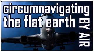 Circumnavigating the flat earth by air [upl. by Silohcin]