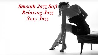 Smooth Jazz  Soft Relaxing Jazz  Sexy Jazz [upl. by Araiek]