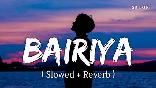 Bairiya Slowed  Reverb  Arijit Singh  SR Lofi [upl. by Rickard]