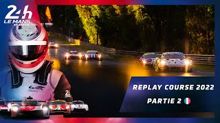 🇫🇷 PARTIE 2 ⎮ REPLAY COURSE 24 Heures du Mans 2022 [upl. by Sucramaj]