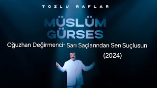 SARI SAÇLARINDAN SEN SUÇLUSUNOğuzhan DeğirmenciMÜSLÜM GÜRSES2024 [upl. by Flint]