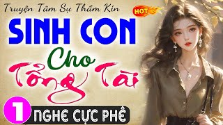 siêu phẩm Sinh Con Cho Tổng Tài  Tập 1  Truyện ngôn tình thầm kín đêm khuya 2024 mcthuymai [upl. by Einnahpets599]