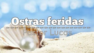 Ostras feridas  Pastor Lucas Letra [upl. by Crescantia]