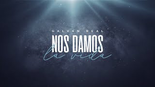 Galvan Real  Nos damos la vida Lyric Video Oficial [upl. by Ernald]