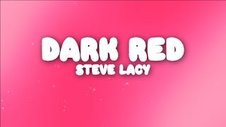 Steve Lacy  Dark Red Lyrics [upl. by Ahse127]