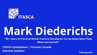 35 Years of Practical Brittle Fracture Simulation  Mark Diederichs  ITASCA Symposium Keynote [upl. by Yanetruoc933]