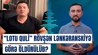 Prokurorluqdan quotLotu Quliquot açıqlaması Lənkəranskinin qardaşı yeni təşkilat yaradıb [upl. by Felten902]