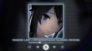 SHADOW LADY x METAMORPHOSIS  Perfectly Slowed  Reverb  P4nMusic TIKTOK MASHUP [upl. by Cirdnek]