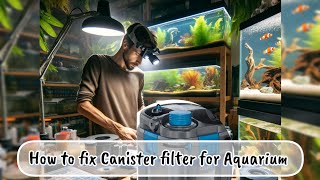 How to fix Canister Filter  Expert Advice 💦 Aquarium filter problems [upl. by Gowon164]