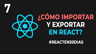 7 ¿Cómo IMPORTAR Y EXPORTAR en REACT  ReactEn30Dias [upl. by Cammi]