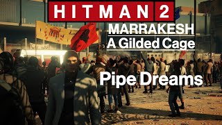 Hitman 2 Marrakesh  A Gilded Cage  Pipe Dreams [upl. by Morrissey]