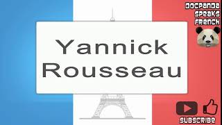 Yannick Rousseau  How To Pronounce  French Native Speaker [upl. by Caesar186]