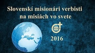 Slovenskí misionári verbisti SVD vo svete Rok 2016 [upl. by Ahseenal]