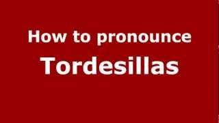 How to Pronounce Tordesillas  PronounceNamescom [upl. by Kamal]