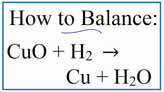 How to Balance CuO  H2  Cu  H2O  Copper II Oxide and Hydrogen Gas [upl. by Colton]