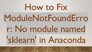 How to Fix ModuleNotFoundError No module named sklearn in Anaconda [upl. by Poul421]