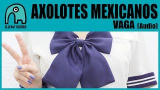 AXOLOTES MEXICANOS  Vaga Audio [upl. by Teillo]