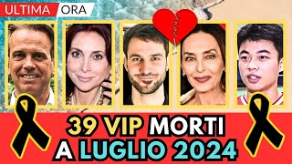 39 PERSONAGGI Famosi MORTI a LUGLIO 2024 1°settimana [upl. by Rebel659]