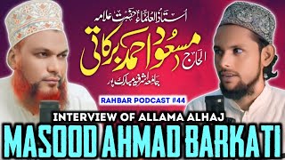 Interview of Allama Masood Ahmad Barkati Aljamiatul Ashrafia Rahbar Podcast 44 [upl. by Klemm]