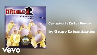 Grupo Exterminador  Contrabando En Los Huevos AUDIO [upl. by Nicky]