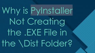 Why is PyInstaller Not Creating the EXE File in the \Dist Folder [upl. by Nomsed]