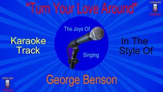 quotTurn Your Love Aroundquot  Karaoke Track  In The Style Of  George Benson [upl. by Yehsa]