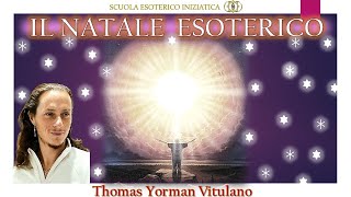 IL NATALE ESOTERICO Significato e Simbolismo Sacro Thomas Yorman Vitulano Scuola SEI [upl. by Daahsar859]